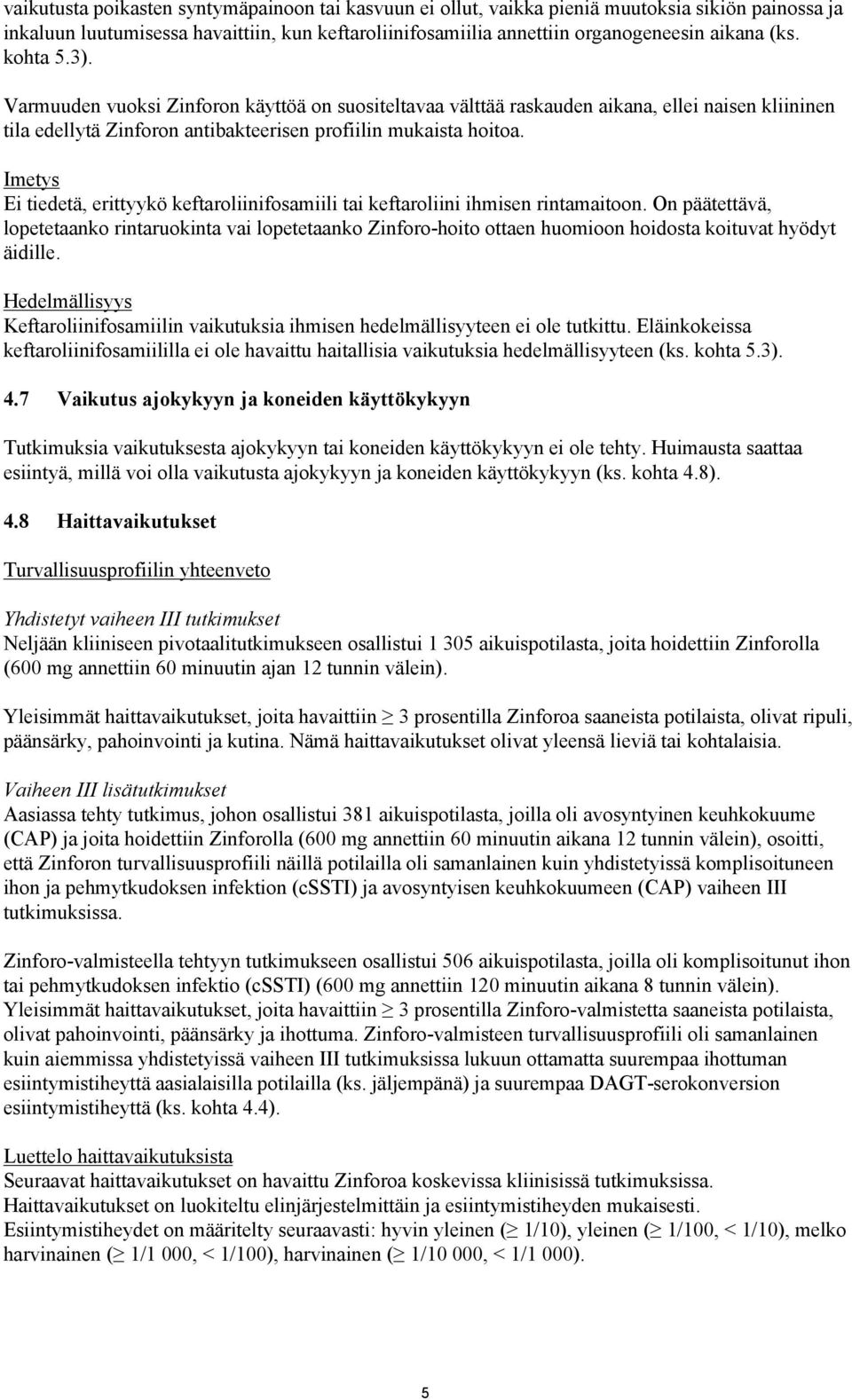 Imetys Ei tiedetä, erittyykö keftaroliinifosamiili tai keftaroliini ihmisen rintamaitoon.