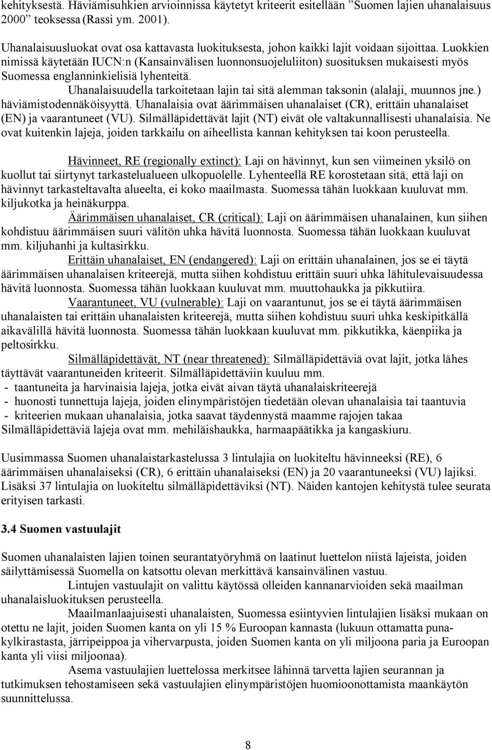 Luokkien nimissä käytetään IUCN:n (Kansainvälisen luonnonsuojeluliiton) suosituksen mukaisesti myös Suomessa englanninkielisiä lyhenteitä.