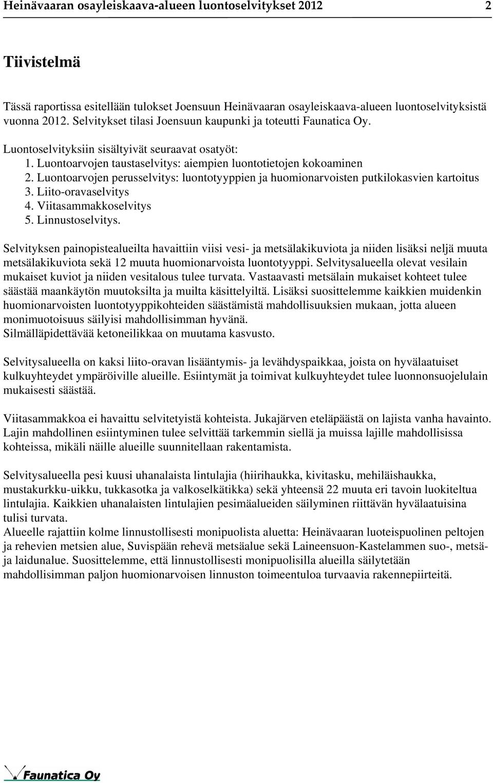 Luontoarvojen perusselvitys: luontotyyppien ja huomionarvoisten putkilokasvien kartoitus 3. Liito-oravaselvitys 4. Viitasammakkoselvitys 5. Linnustoselvitys.