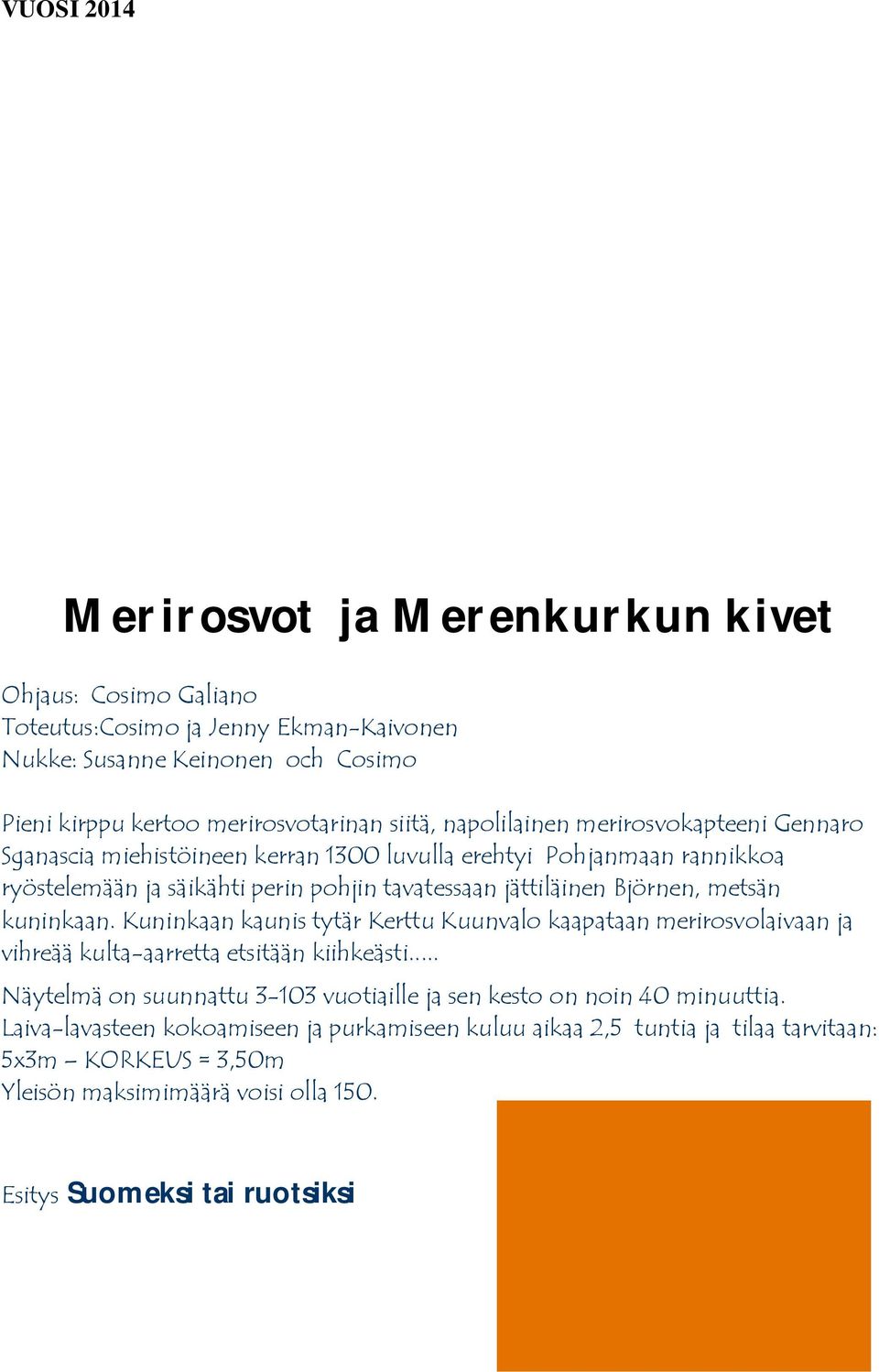 metsän kuninkaan. uninkaan kaunis tytär erttu uunvalo kaapataan merirosvolaivaan ja vihreää kulta-aarretta etsitään kiihkeästi.