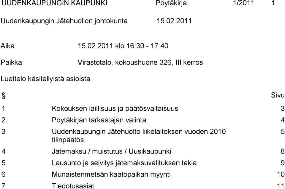 2011 klo 16:30-17:40 Paikka Virastotalo, kokoushuone 326, III kerros Luettelo käsitellyistä asioista Sivu 1 Kokouksen