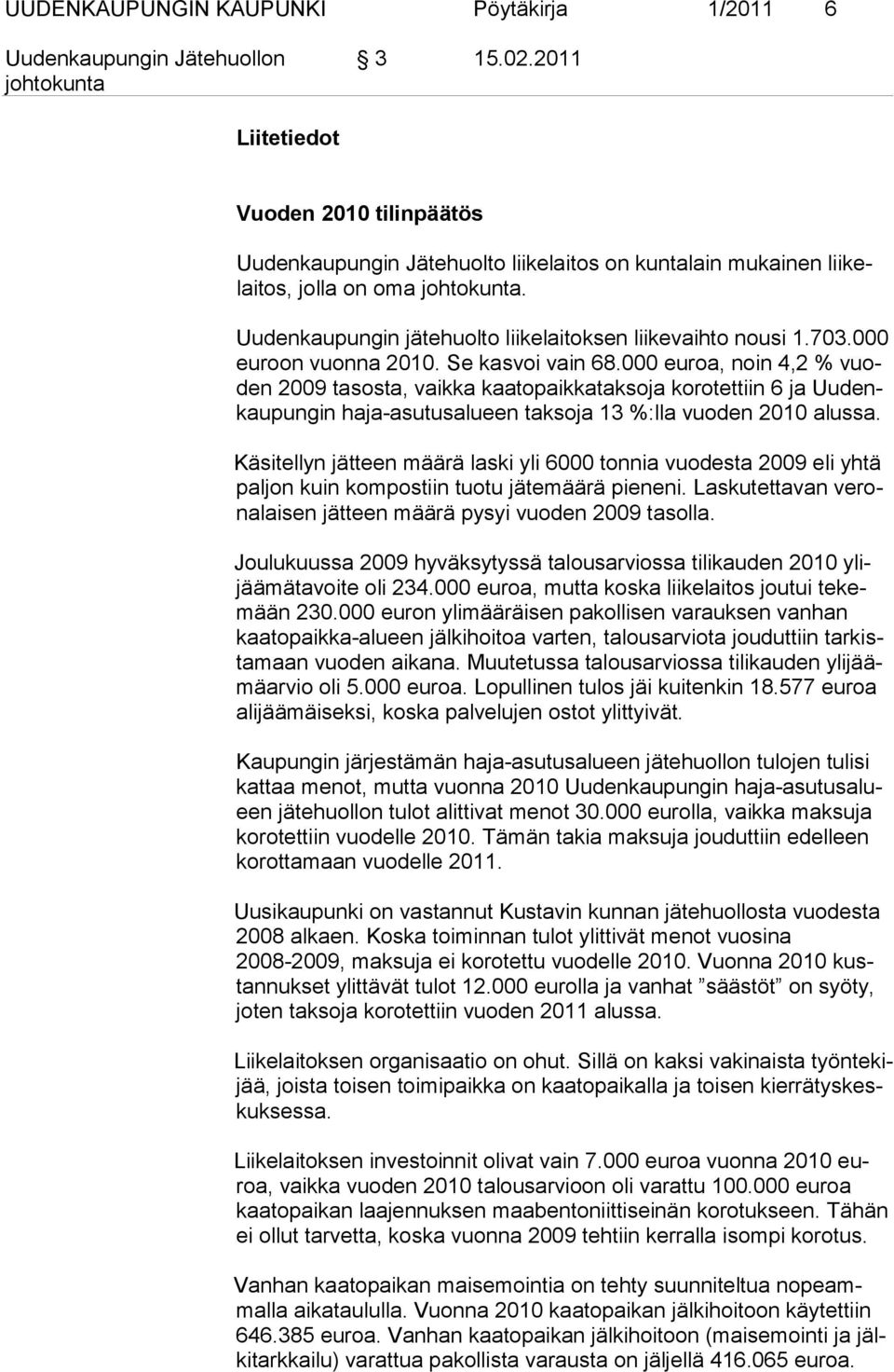 000 euroa, noin 4,2 % vuoden 2009 tasosta, vaikka kaato paik kataksoja ko ro tettiin 6 ja Uu denkau pungin haja-asutusalueen takso ja 13 %:lla vuo den 2010 alussa.