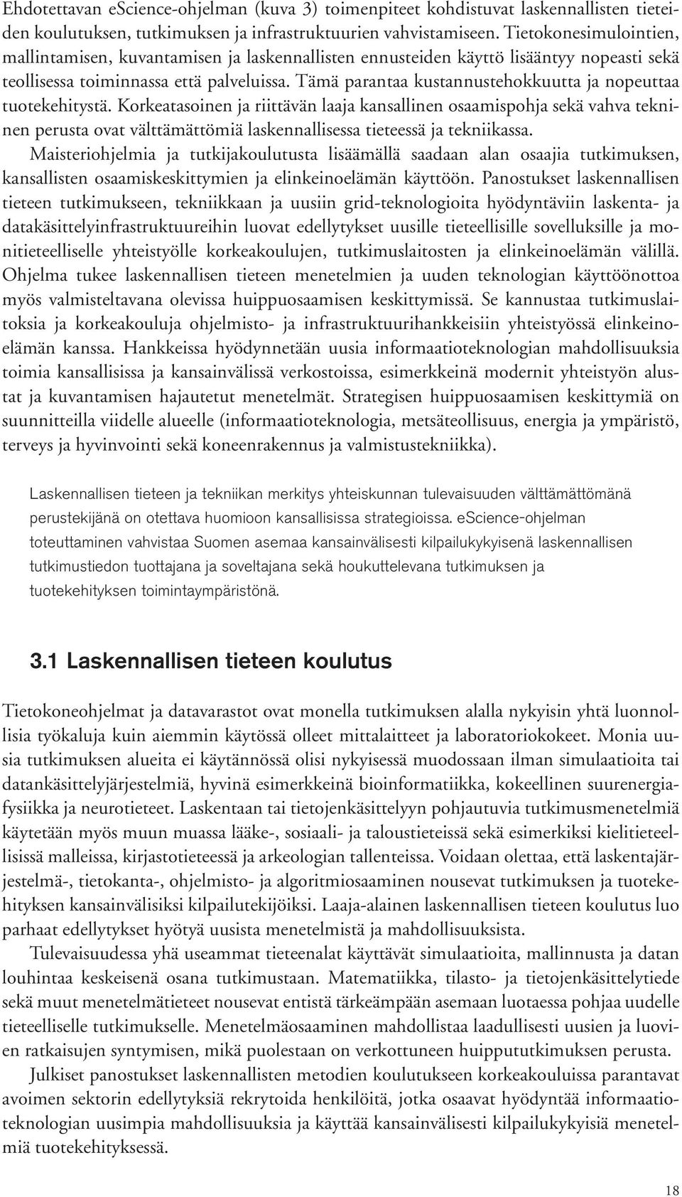 Tämä parantaa kustannustehokkuutta ja nopeuttaa tuotekehitystä.