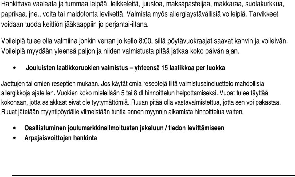 Voileipiä myydään yleensä paljon ja niiden valmistusta pitää jatkaa koko päivän ajan. Jouluisten laatikkoruokien valmistus yhteensä 15 laatikkoa per luokka Jaettujen tai omien reseptien mukaan.