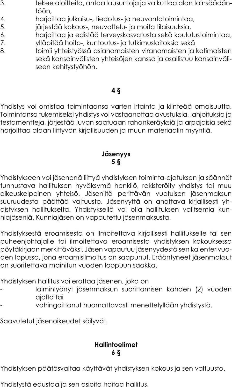 toimii yhteistyössä asianomaisten viranomaisten ja kotimaisten sekä kansainvälisten yhteisöjen kanssa ja osallistuu kansainväliseen kehitystyöhön.