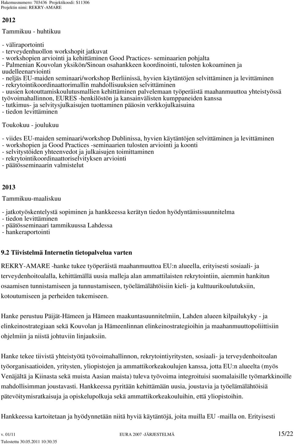 rekrytointikoordinaattorimallin mahdollisuuksien selvittäminen - uusien kotouttamiskoulutusmallien kehittäminen palvelemaan työperäistä maahanmuuttoa yhteistyössä työvoimahallinnon, EURES