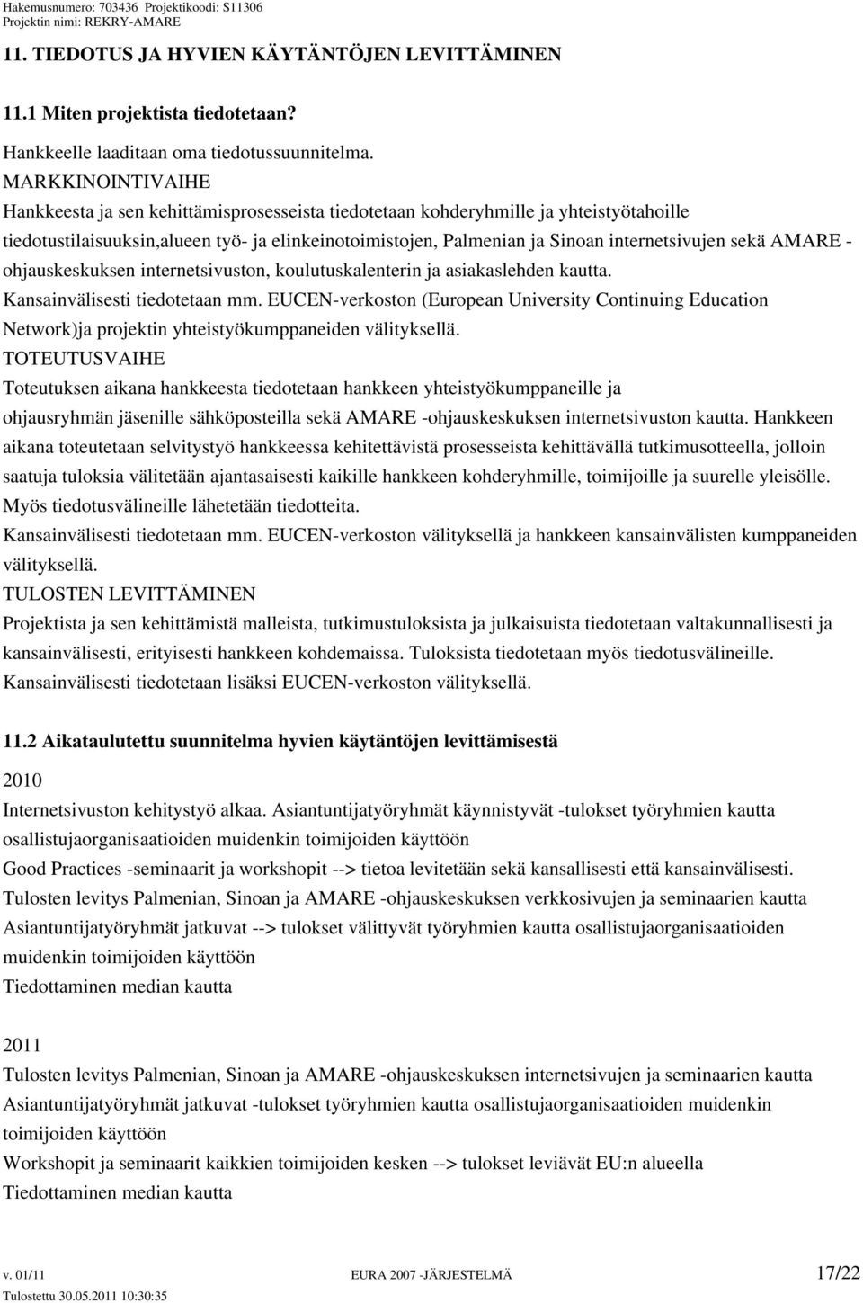sekä AMARE - ohjauskeskuksen internetsivuston, koulutuskalenterin ja asiakaslehden kautta. Kansainvälisesti tiedotetaan mm.