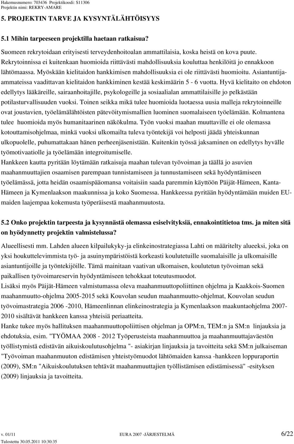 Asiantuntijaammateissa vaadittavan kielitaidon hankkiminen kestää keskimäärin 5-6 vuotta.
