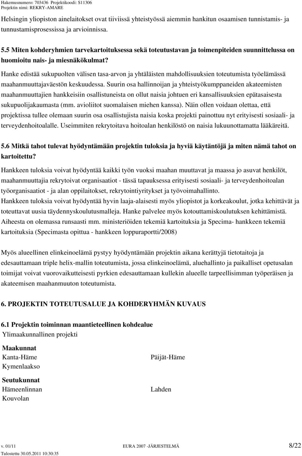 Hanke edistää sukupuolten välisen tasa-arvon ja yhtäläisten mahdollisuuksien toteutumista työelämässä maahanmuuttajaväestön keskuudessa.