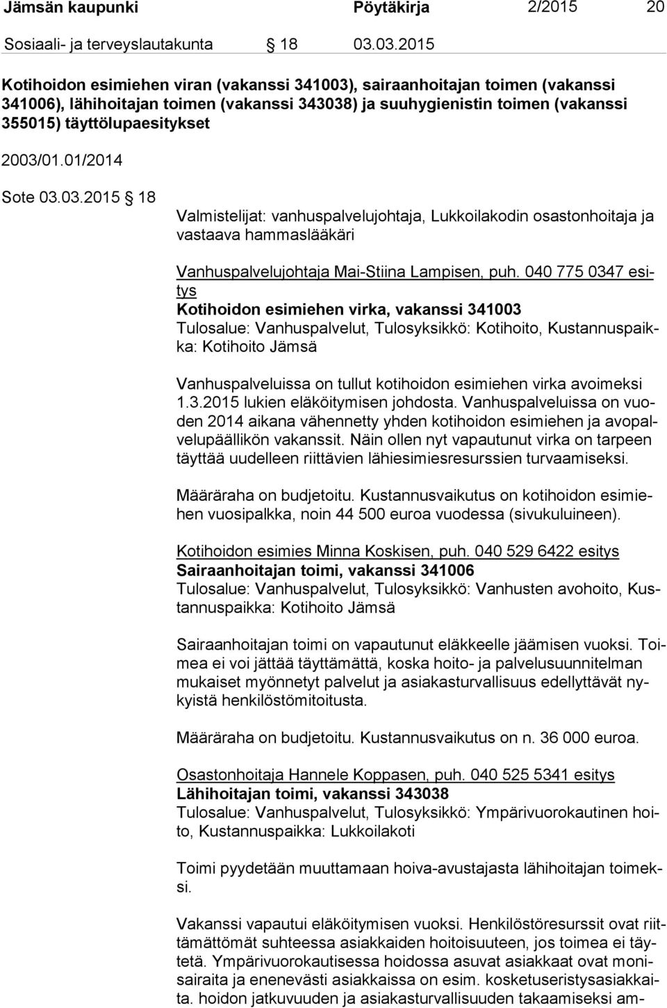 2003/01.01/2014 Sote 03.03.2015 18 Valmistelijat: vanhuspalvelujohtaja, Lukkoilakodin osastonhoitaja ja vas taa va hammaslääkäri Vanhuspalvelujohtaja Mai-Stiina Lampisen, puh.