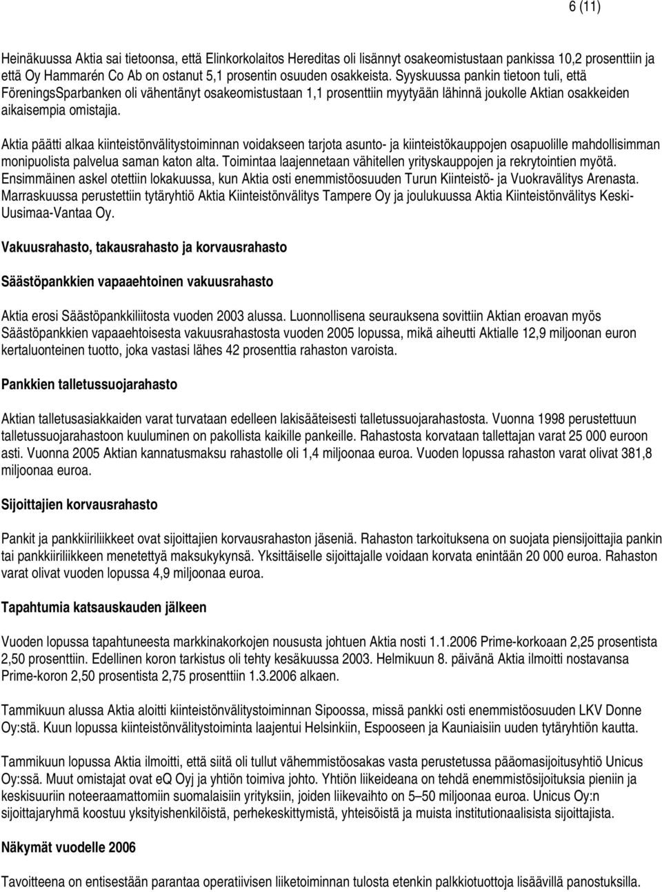 Aktia päätti alkaa kiinteistönvälitystoiminnan voidakseen tarjota asunto- ja kiinteistökauppojen osapuolille mahdollisimman monipuolista palvelua saman katon alta.