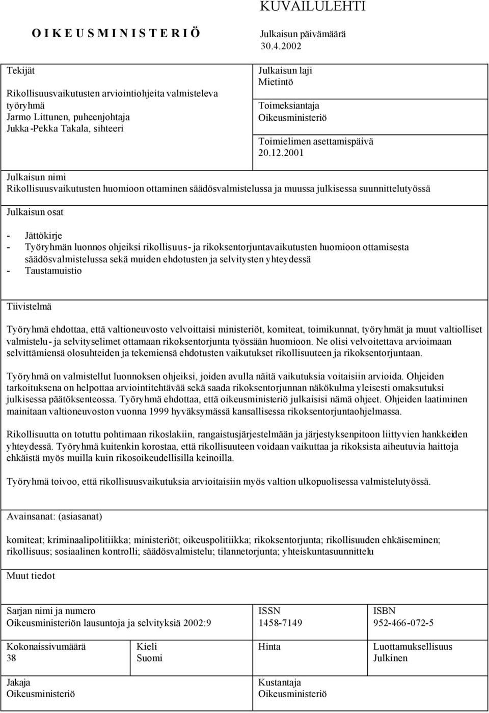 2001 Julkaisun nimi Rikollisuusvaikutusten huomioon ottaminen säädösvalmistelussa ja muussa julkisessa suunnittelutyössä Julkaisun osat - Jättökirje - Työryhmän luonnos ohjeiksi rikollisuus- ja