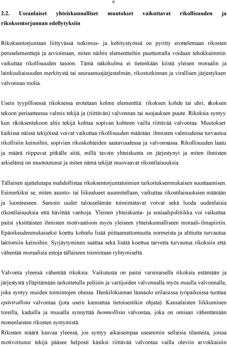 Tämä näkökulma ei tietenkään kiistä yleisen moraalin ja lainkuuliaisuuden merkitystä tai seuraamusjärjestelmän, rikostutkinnan ja virallisen järjestyksen valvonnan roolia.