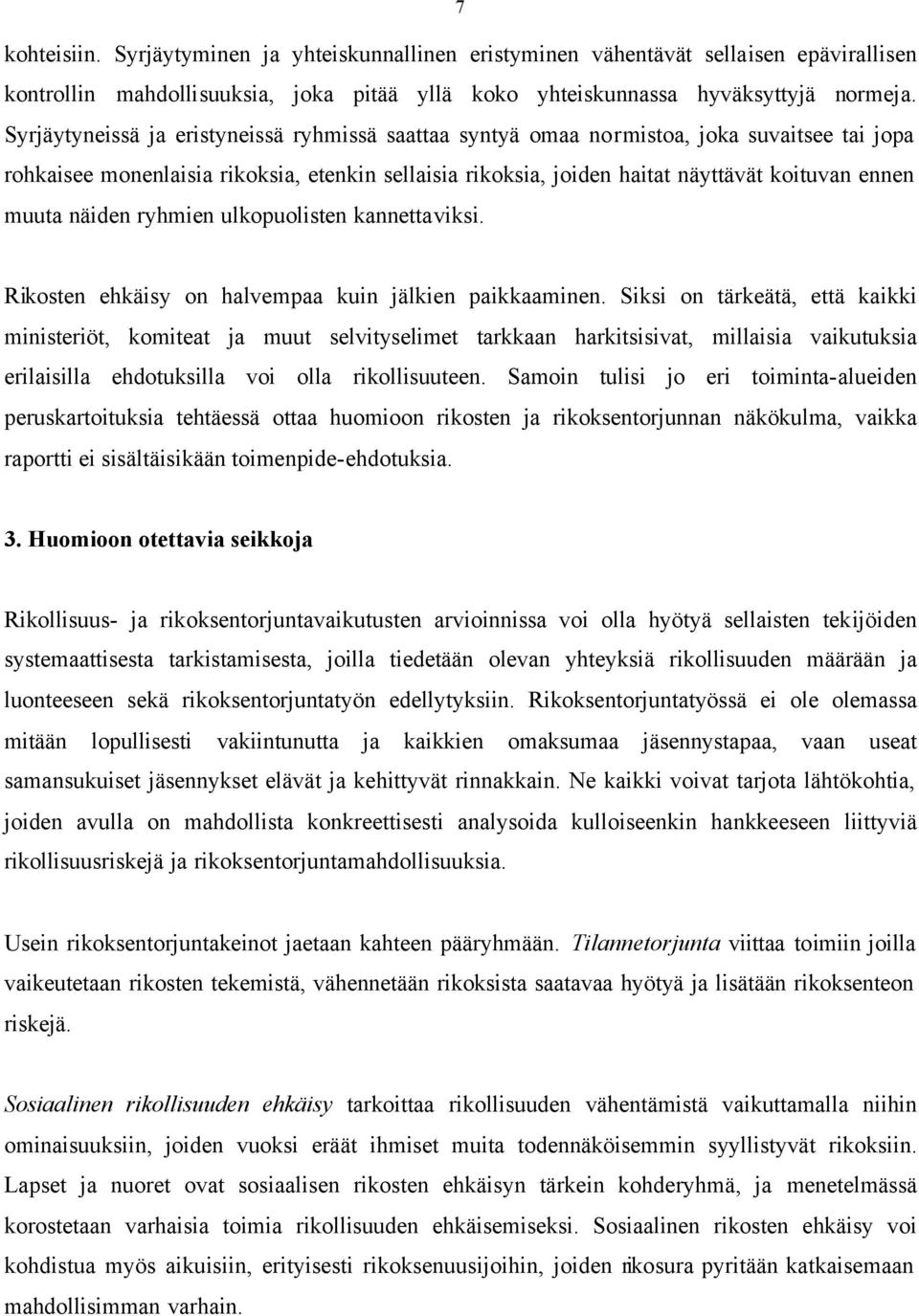 näiden ryhmien ulkopuolisten kannettaviksi. Rikosten ehkäisy on halvempaa kuin jälkien paikkaaminen.