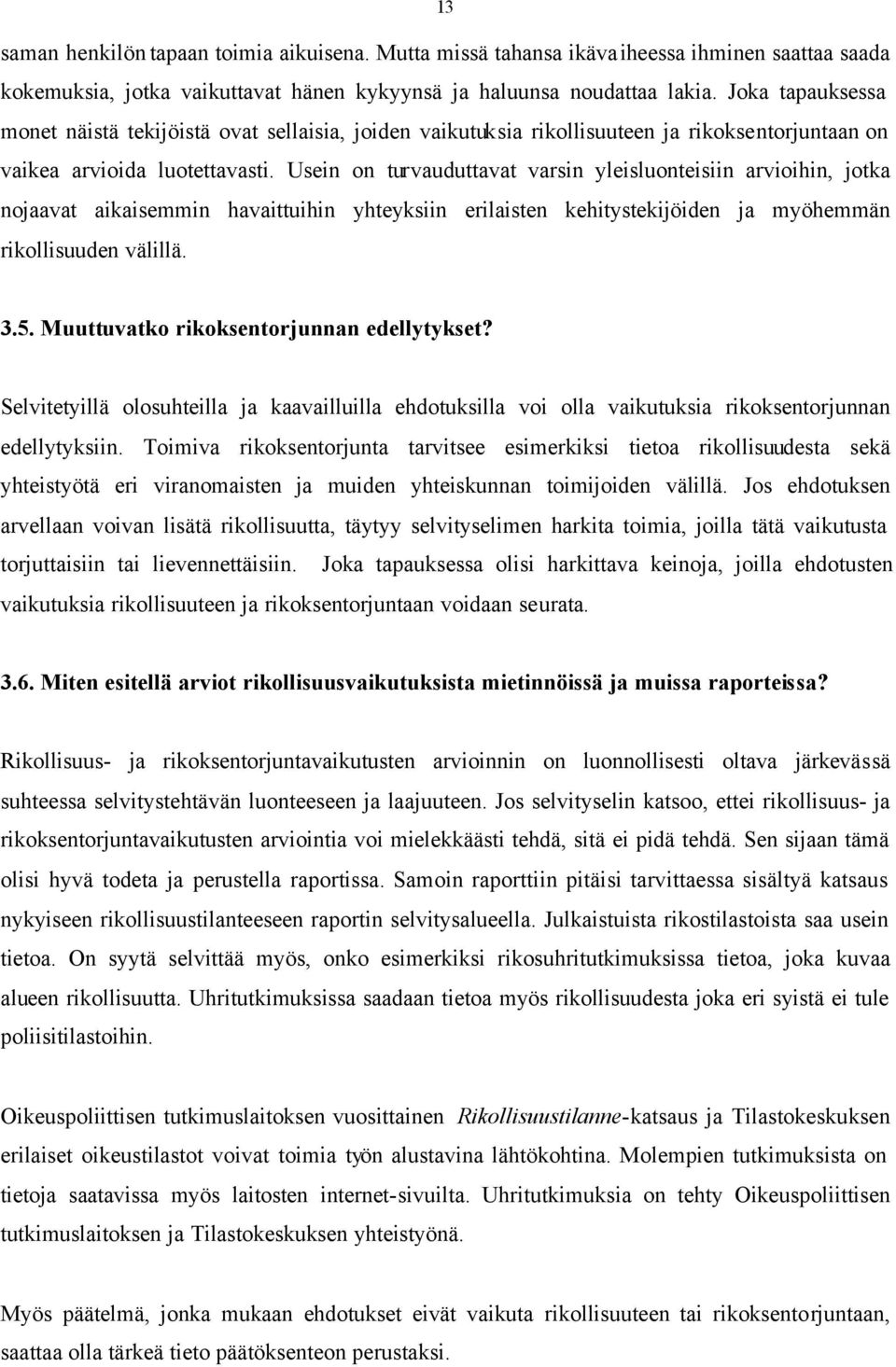 Usein on turvauduttavat varsin yleisluonteisiin arvioihin, jotka nojaavat aikaisemmin havaittuihin yhteyksiin erilaisten kehitystekijöiden ja myöhemmän rikollisuuden välillä. 3.5.