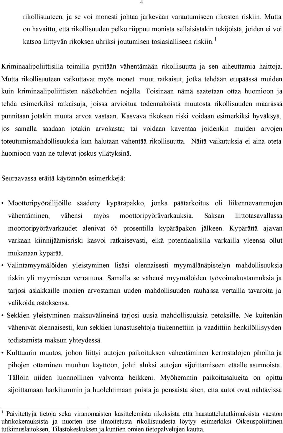 1 Kriminaalipoliittisilla toimilla pyritään vähentämään rikollisuutta ja sen aiheuttamia haittoja.