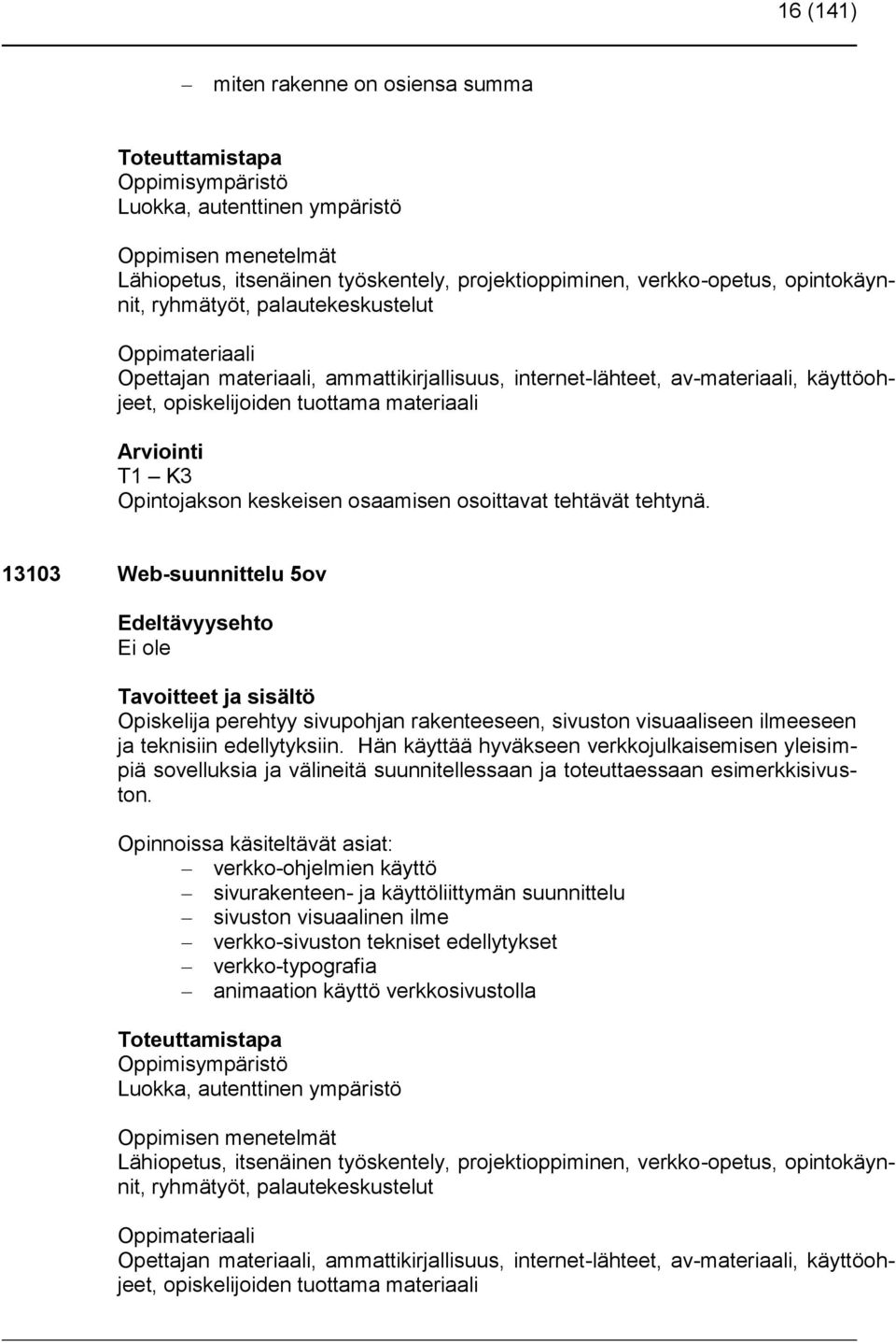 Opintojakson keskeisen osaamisen osoittavat tehtävät tehtynä.