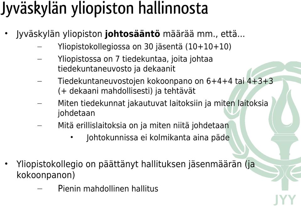 Tiedekuntaneuvostojen kokoonpano on 6+4+4 tai 4+3+3 (+ dekaani mahdollisesti) ja tehtävät Miten tiedekunnat jakautuvat laitoksiin ja miten