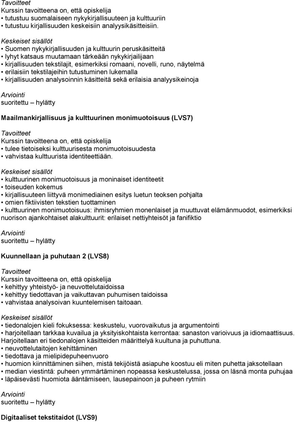 tekstilajeihin tutustuminen lukemalla kirjallisuuden analysoinnin käsitteitä sekä erilaisia analyysikeinoja Maailmankirjallisuus ja kulttuurinen monimuotoisuus (LVS7) tulee tietoiseksi kulttuurisesta