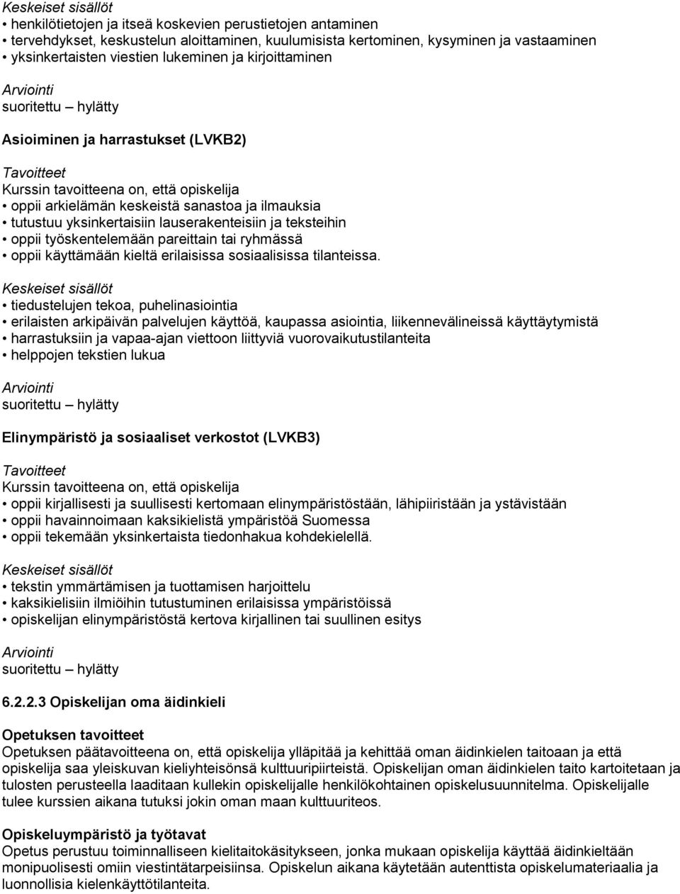 ryhmässä oppii käyttämään kieltä erilaisissa sosiaalisissa tilanteissa.