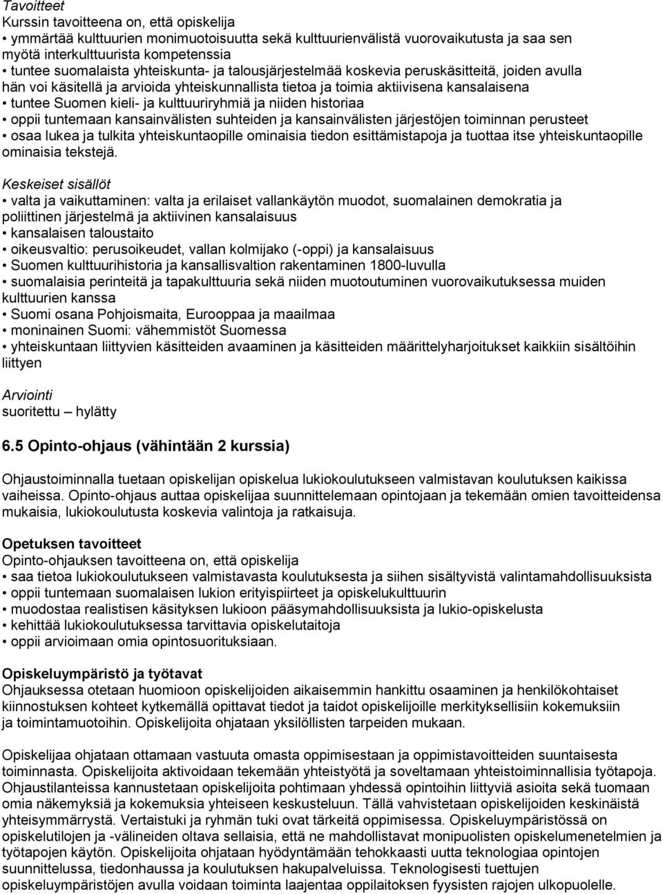kansainvälisten suhteiden ja kansainvälisten järjestöjen toiminnan perusteet osaa lukea ja tulkita yhteiskuntaopille ominaisia tiedon esittämistapoja ja tuottaa itse yhteiskuntaopille ominaisia