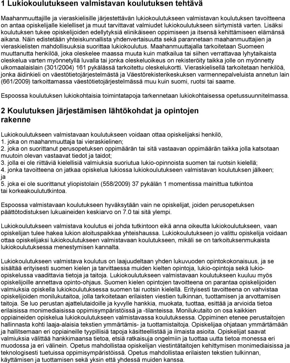 Näin edistetään yhteiskunnallista yhdenvertaisuutta sekä parannetaan maahanmuuttajien ja vieraskielisten mahdollisuuksia suorittaa lukiokoulutus.