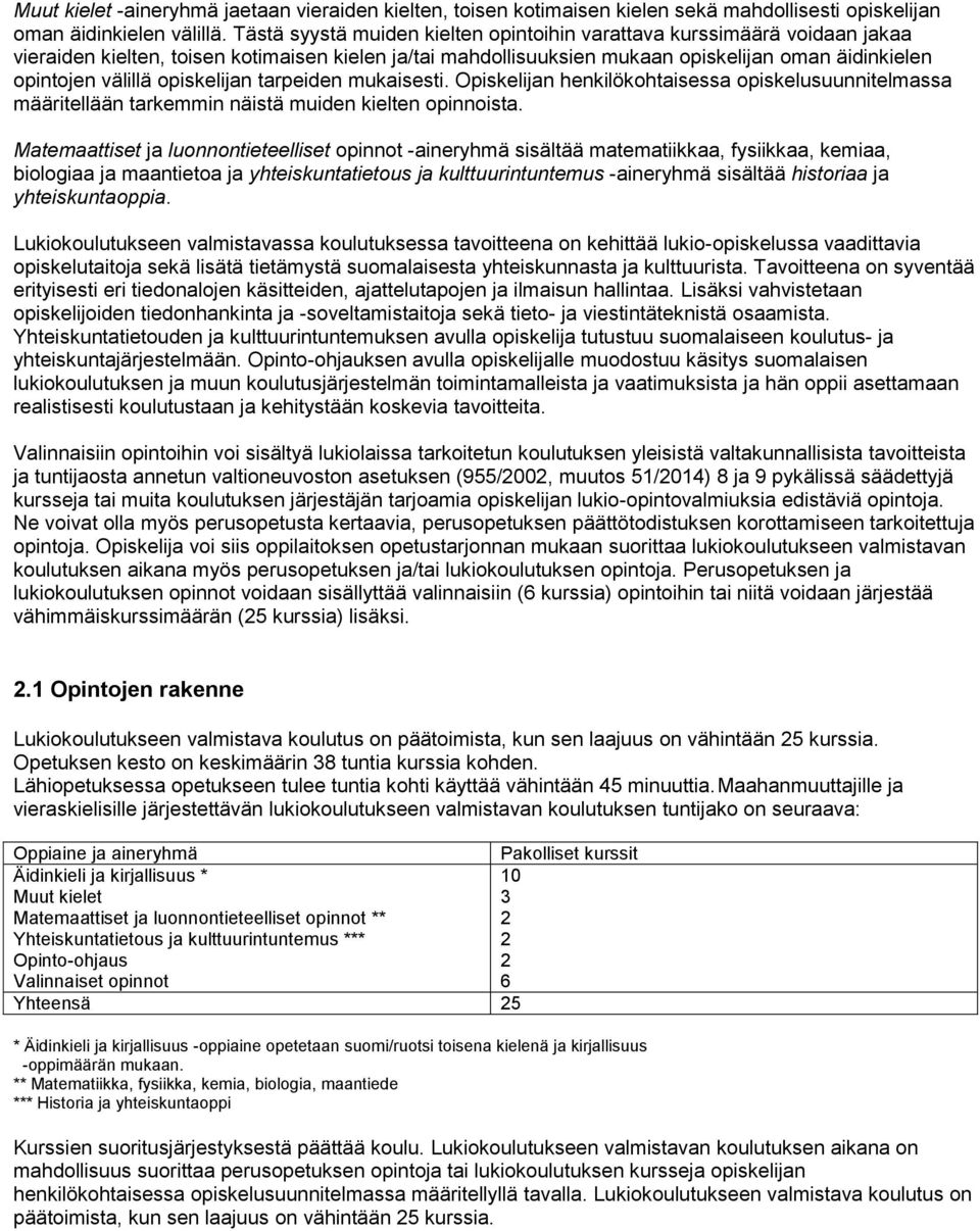 opiskelijan tarpeiden mukaisesti. Opiskelijan henkilökohtaisessa opiskelusuunnitelmassa määritellään tarkemmin näistä muiden kielten opinnoista.