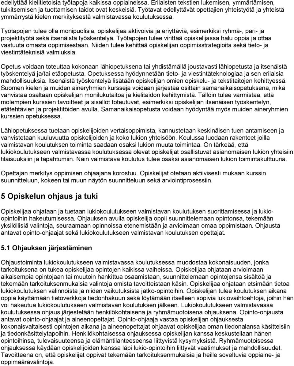Työtapojen tulee olla monipuolisia, opiskelijaa aktivoivia ja eriyttäviä, esimerkiksi ryhmä-, pari- ja projektityötä sekä itsenäistä työskentelyä.