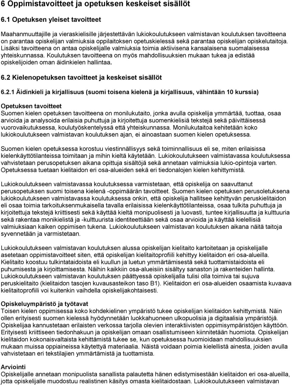 opetuskielessä sekä parantaa opiskelijan opiskelutaitoja. Lisäksi tavoitteena on antaa opiskelijalle valmiuksia toimia aktiivisena kansalaisena suomalaisessa yhteiskunnassa.