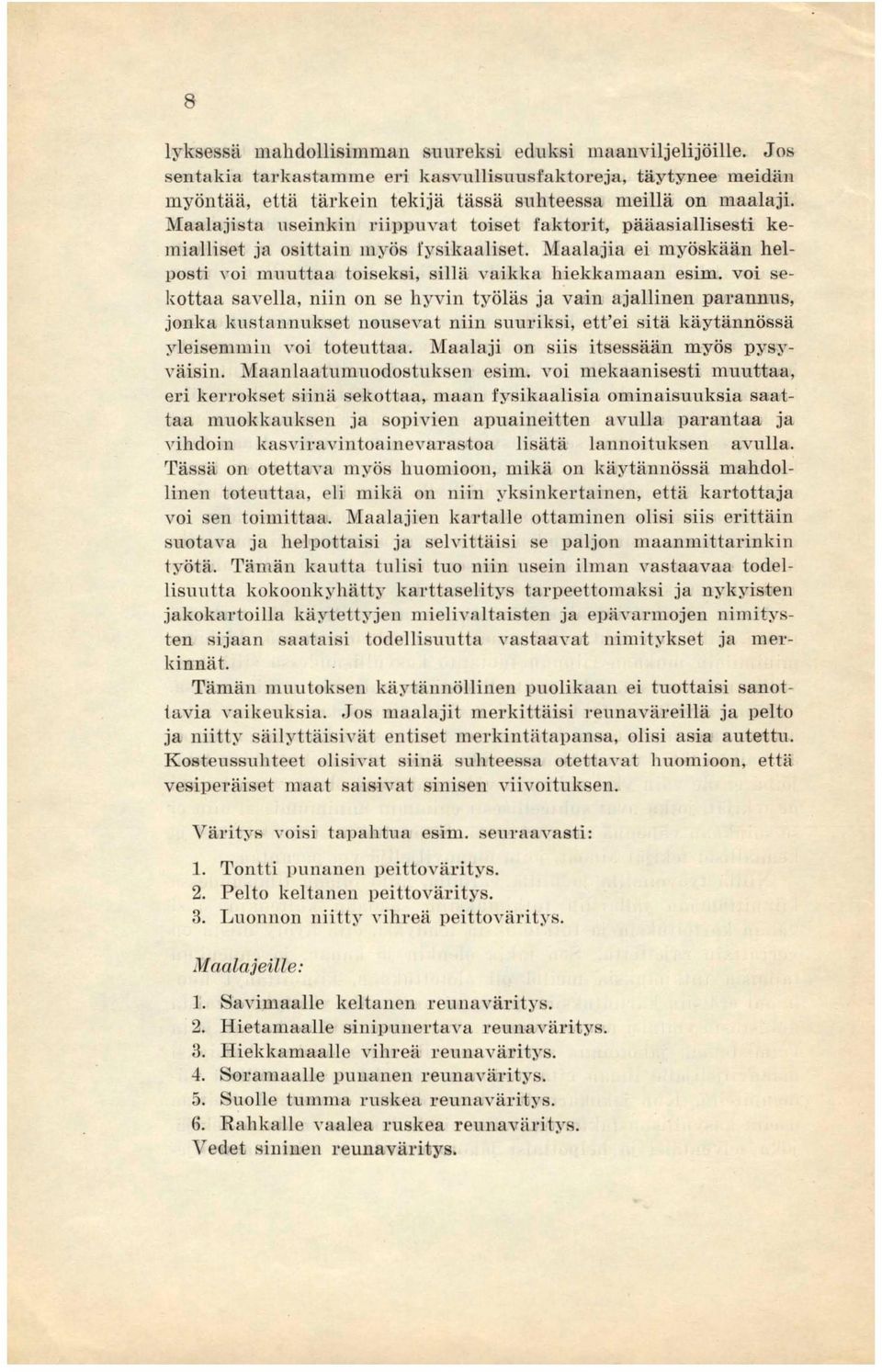 voi sekottaa savella, niin on se hyvin työläs ja vain ajallinen parannus, jonka kustannukset nousevat niin suuriksi, ett'ei sitä käytännössä yleisemmin voi toteuttaa.