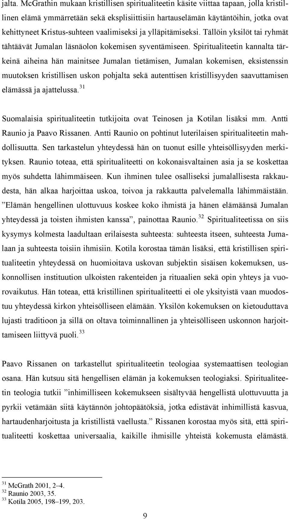 vaalimiseksi ja ylläpitämiseksi. Tällöin yksilöt tai ryhmät tähtäävät Jumalan läsnäolon kokemisen syventämiseen.