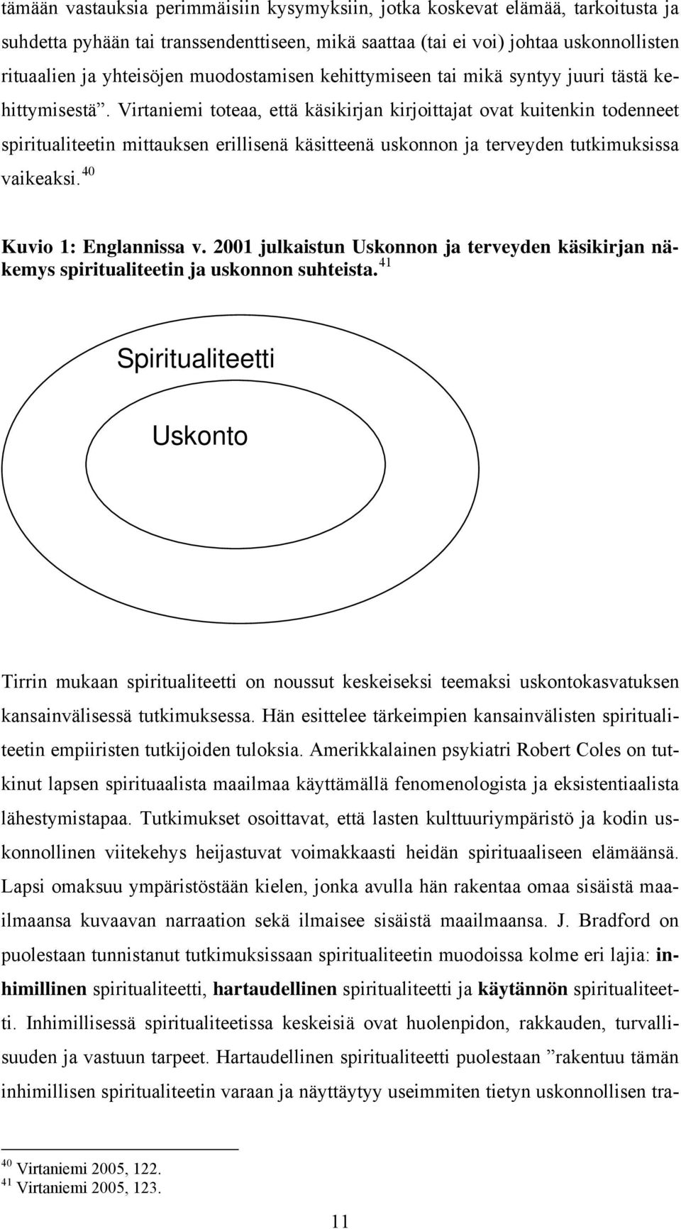 Virtaniemi toteaa, että käsikirjan kirjoittajat ovat kuitenkin todenneet spiritualiteetin mittauksen erillisenä käsitteenä uskonnon ja terveyden tutkimuksissa vaikeaksi. 40 Kuvio 1: Englannissa v.