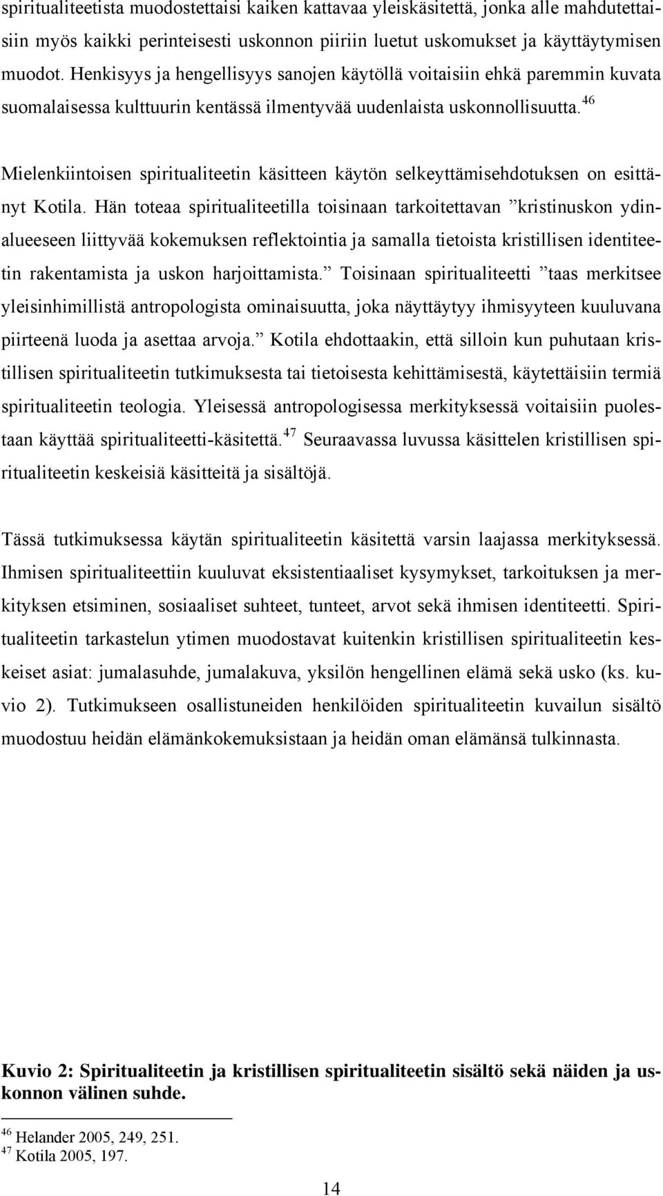 46 Mielenkiintoisen spiritualiteetin käsitteen käytön selkeyttämisehdotuksen on esittänyt Kotila.