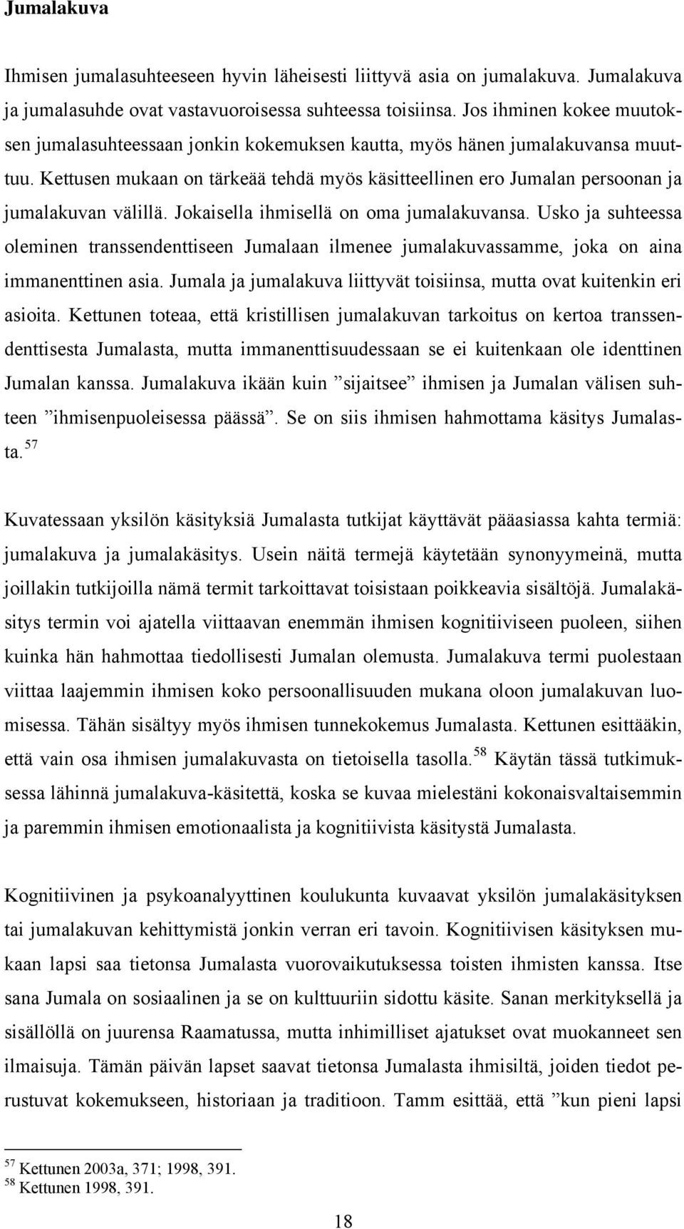 Kettusen mukaan on tärkeää tehdä myös käsitteellinen ero Jumalan persoonan ja jumalakuvan välillä. Jokaisella ihmisellä on oma jumalakuvansa.