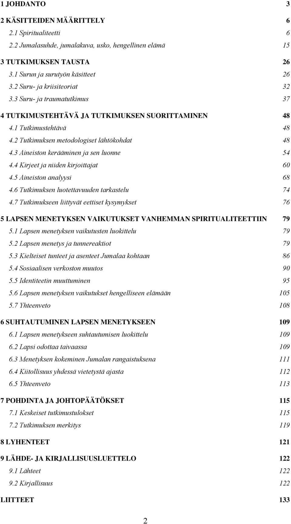 3 Aineiston kerääminen ja sen luonne 54 4.4 Kirjeet ja niiden kirjoittajat 60 4.5 Aineiston analyysi 68 4.6 Tutkimuksen luotettavuuden tarkastelu 74 4.