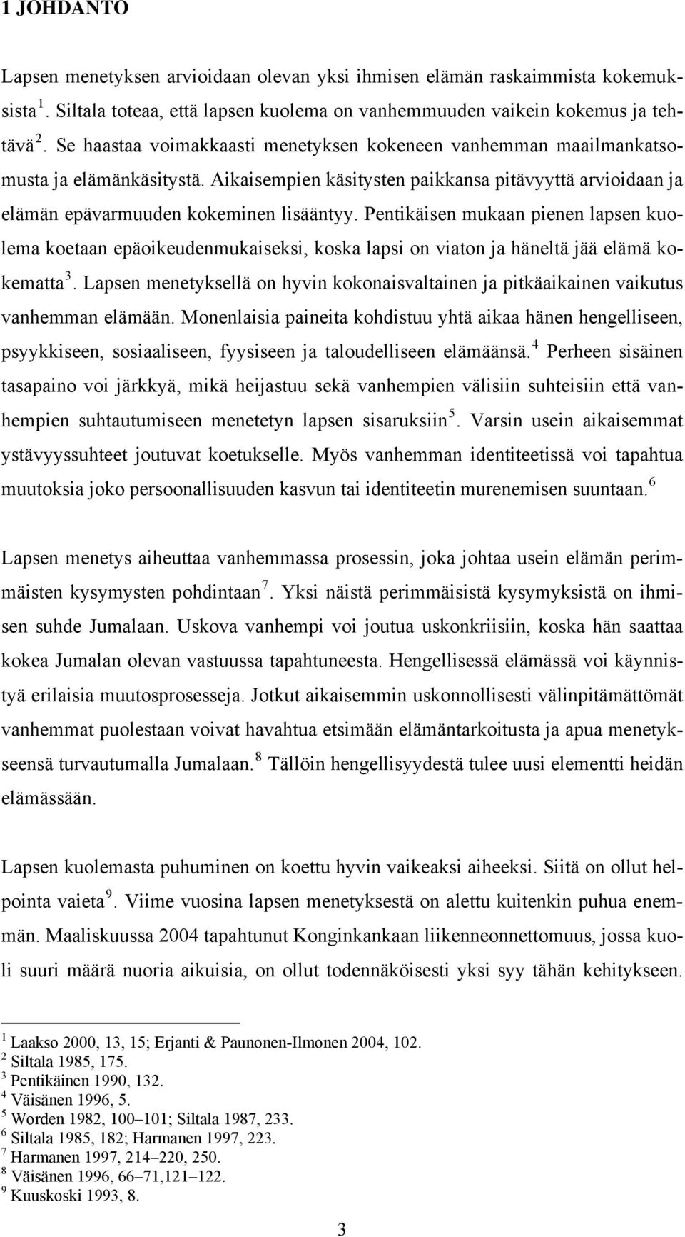 Pentikäisen mukaan pienen lapsen kuolema koetaan epäoikeudenmukaiseksi, koska lapsi on viaton ja häneltä jää elämä kokematta 3.