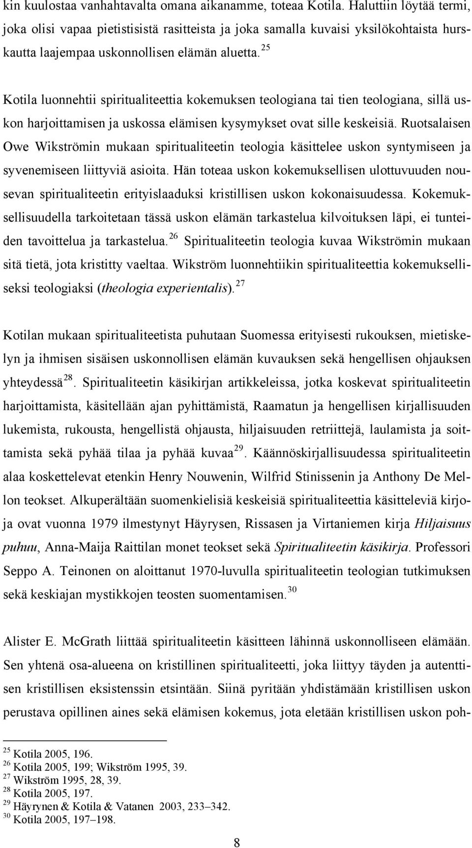 25 Kotila luonnehtii spiritualiteettia kokemuksen teologiana tai tien teologiana, sillä uskon harjoittamisen ja uskossa elämisen kysymykset ovat sille keskeisiä.