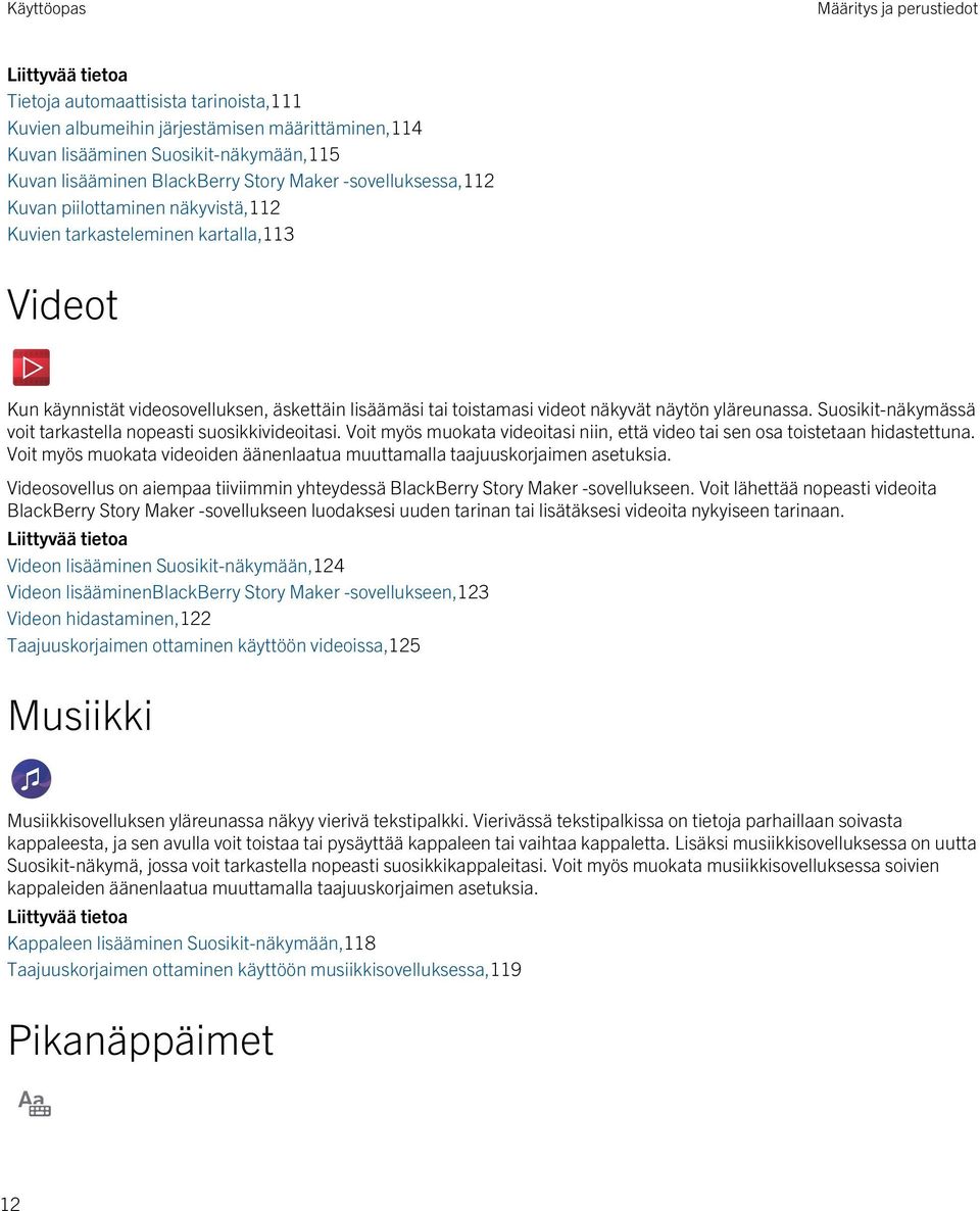 yläreunassa. Suosikit-näkymässä voit tarkastella nopeasti suosikkivideoitasi. Voit myös muokata videoitasi niin, että video tai sen osa toistetaan hidastettuna.