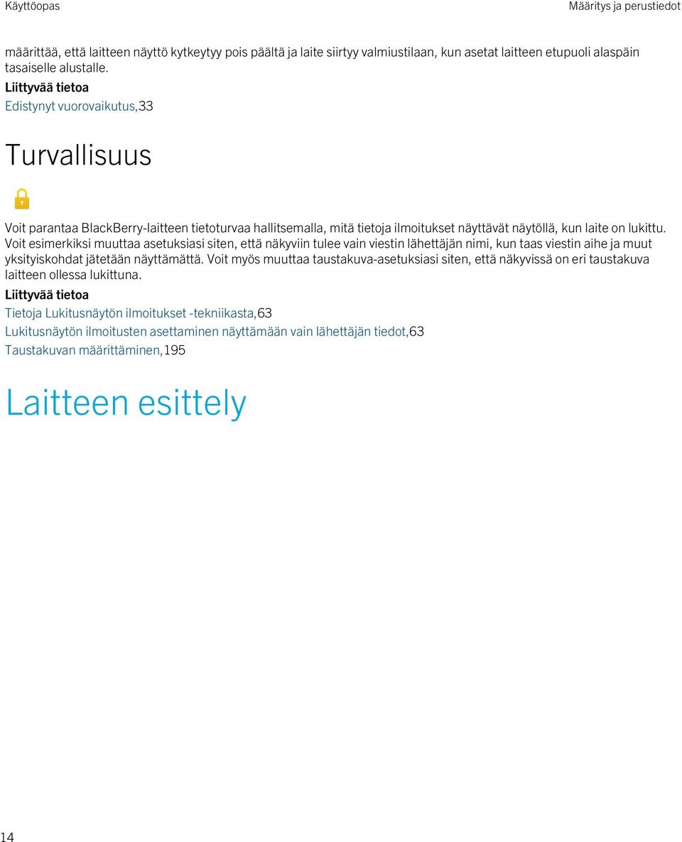 Voit esimerkiksi muuttaa asetuksiasi siten, että näkyviin tulee vain viestin lähettäjän nimi, kun taas viestin aihe ja muut yksityiskohdat jätetään näyttämättä.