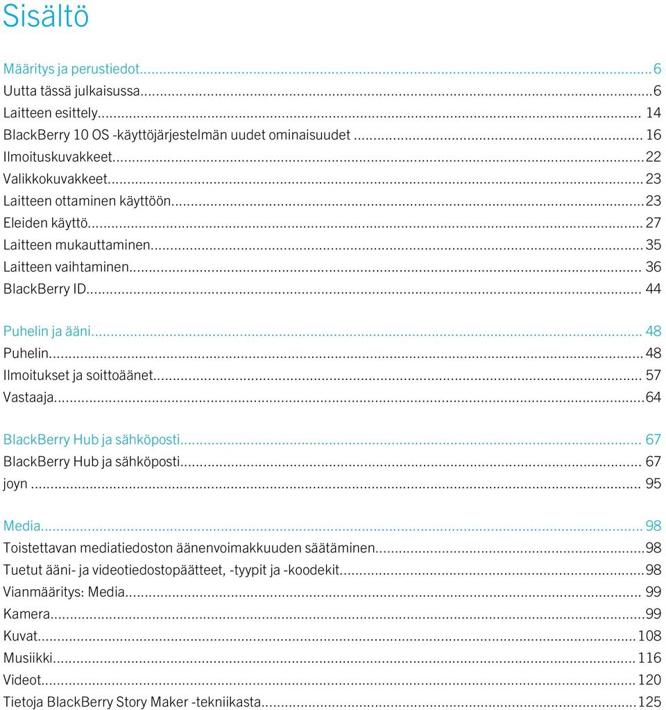 .. 48 Ilmoitukset ja soittoäänet... 57 Vastaaja...64 BlackBerry Hub ja sähköposti... 67 BlackBerry Hub ja sähköposti... 67 joyn... 95 Media.