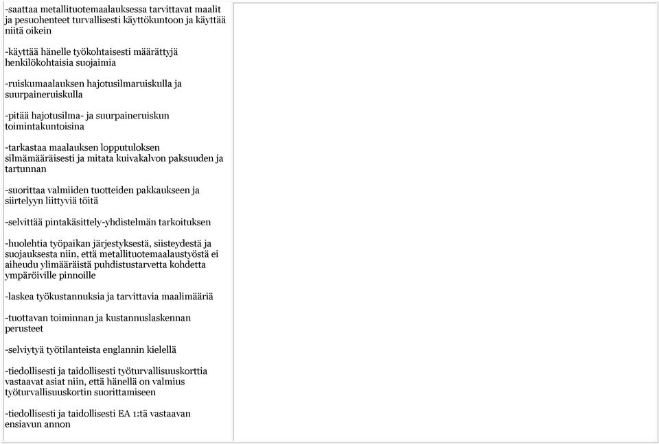 paksuuden ja tartunnan -suorittaa valmiiden tuotteiden pakkaukseen ja siirtelyyn liittyviä töitä -selvittää pintakäsittely-yhdistelmän tarkoituksen -huolehtia työpaikan järjestyksestä, siisteydestä