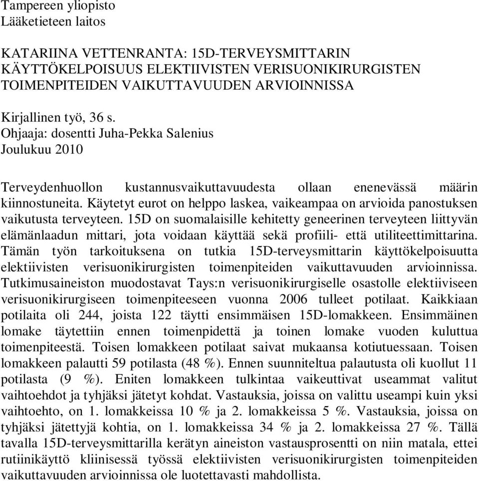 Käytetyt eurot on helppo laskea, vaikeampaa on arvioida panostuksen vaikutusta terveyteen.