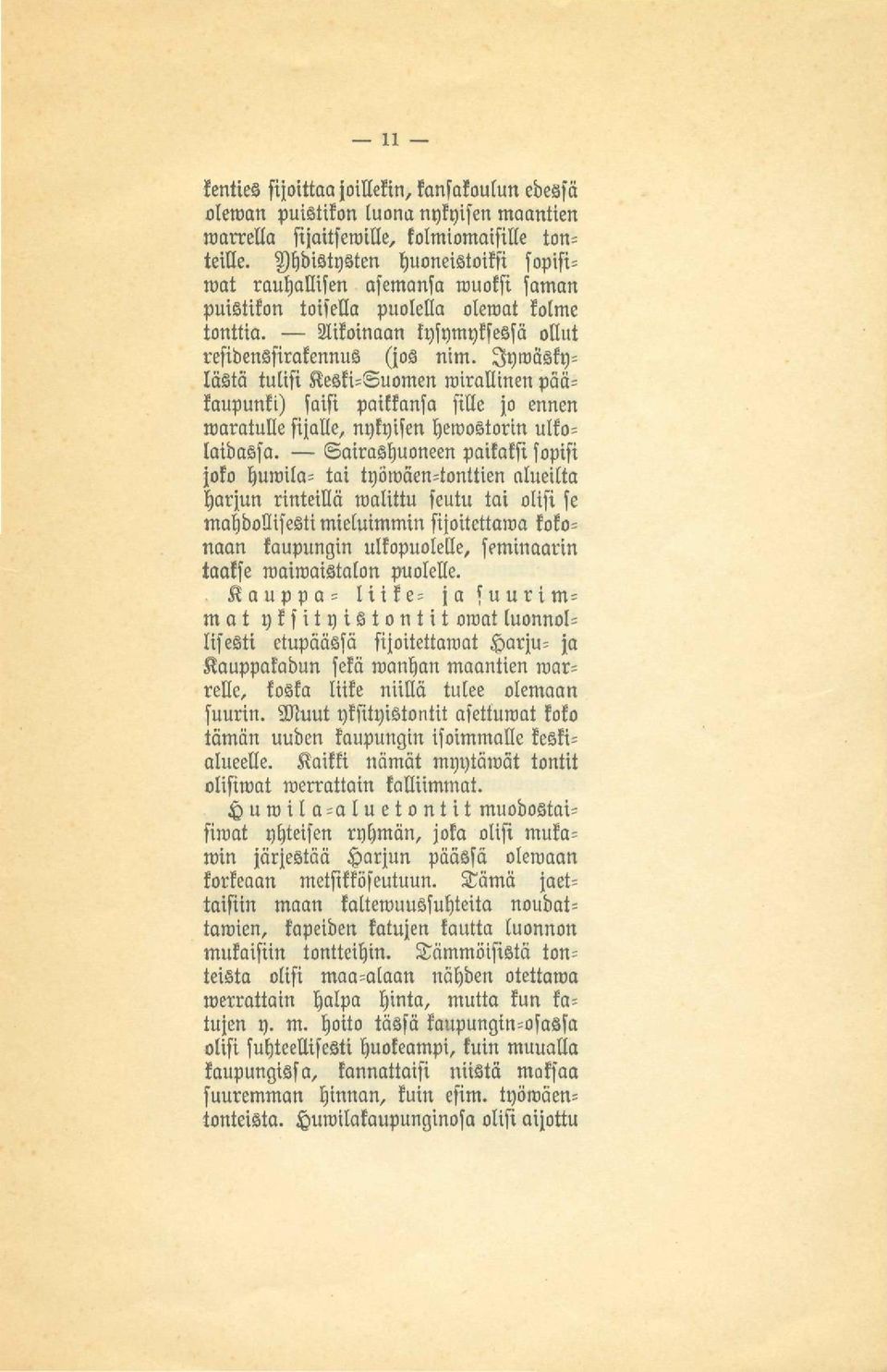 Jywäsky= lästä tulisi Keski=Suomen wirallinen pää= kaupunki) saisi paikkansa sille jo ennen waratulle sijalle, nykyisen hewostorin ulko= laidassa.