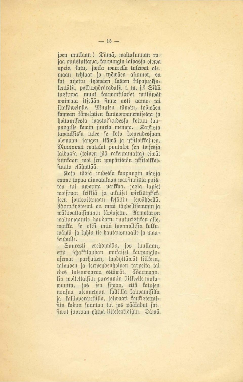 polkupyöräradaksi t. m. s.? Sillä tuskinpa muut kaupunkilaiset wiitsiwät waiwata itseään sinne asti aamu= tai iltakäwelylle.