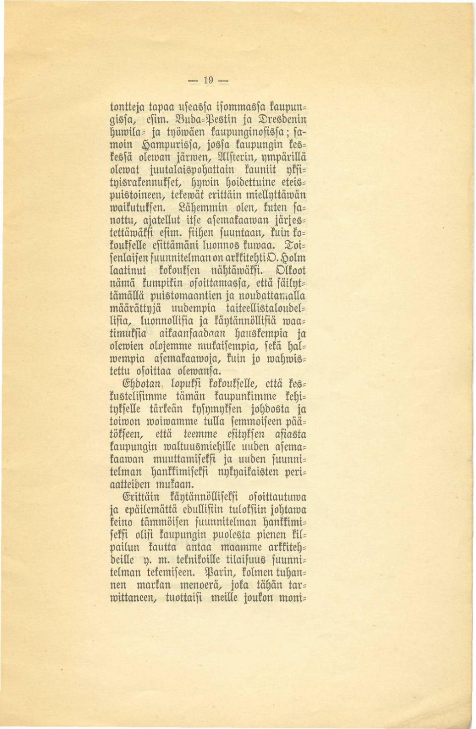 hywin hoidettuine eteis= puistoineen, tekewät erittäin miellyttäwän waikutuksen. Lähemmin olen, kuten sa= nottu, ajatellut itse asemakaawan järjes= tettäwäksi esim.