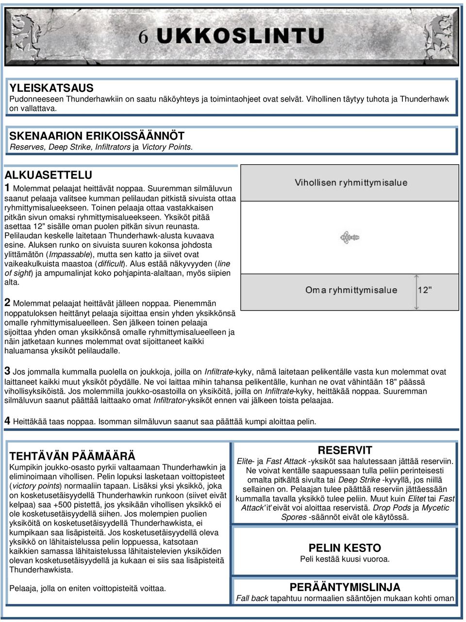 Aluksen runko on sivuista suuren kokonsa johdosta ylittämätön (Impassable), mutta sen katto ja siivet ovat vaikeakulkuista maastoa (difficult).