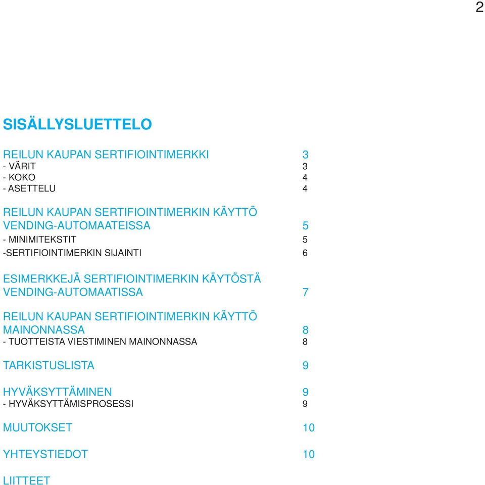 SERTIFIOINTIMERKIN KÄYTÖSTÄ VENDING-AUTOMAATISSA 7 REILUN KAUPAN SERTIFIOINTIMERKIN KÄYTTÖ MAINONNASSA 8 -