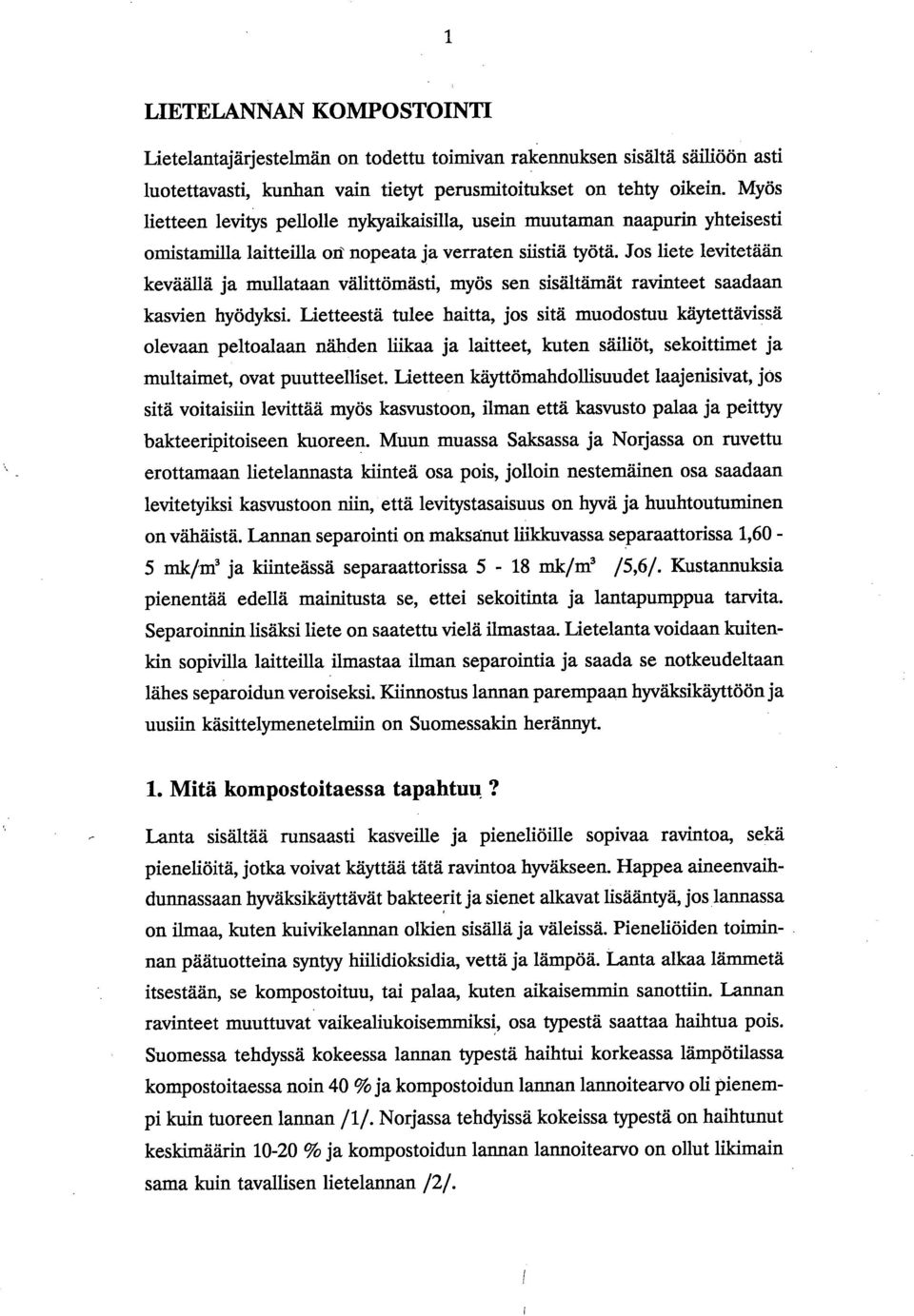 Jos liete levitetään keväällä ja mullataan välittömästi, myös sen sisältämät ravinteet saadaan kasvien hyödyksi.