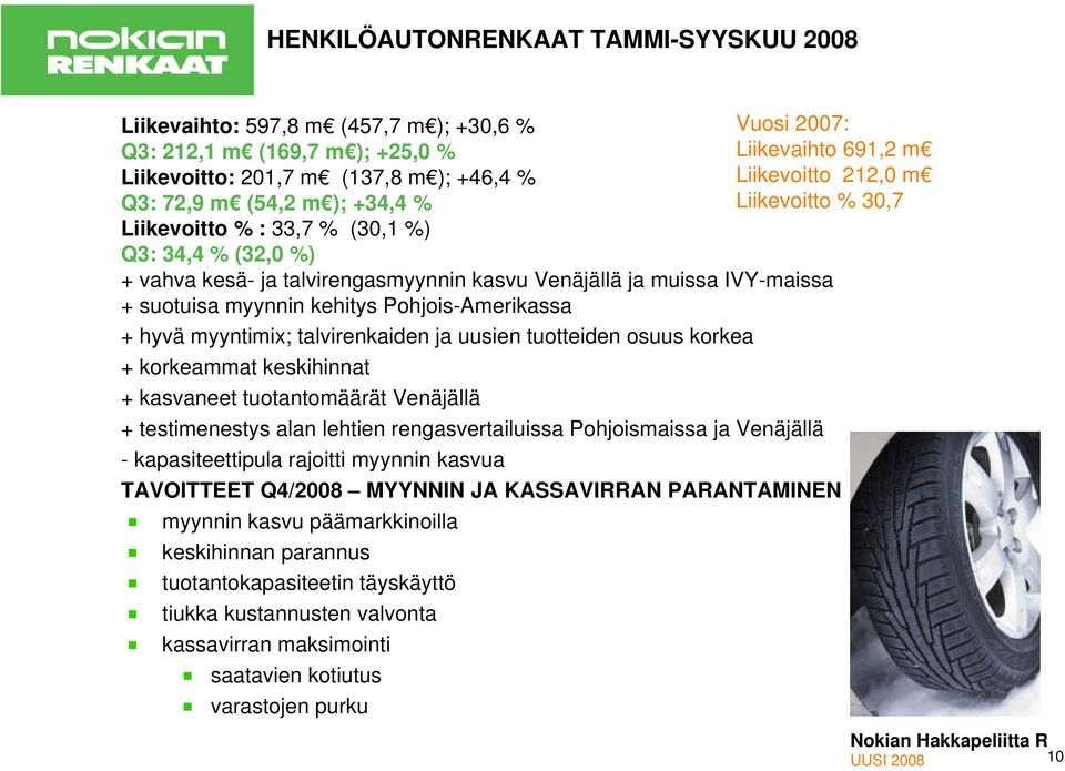 myynnin kehitys Pohjois-Amerikassa + hyvä myyntimix; talvirenkaiden ja uusien tuotteiden osuus korkea + korkeammat keskihinnat + kasvaneet tuotantomäärät Venäjällä + testimenestys alan lehtien