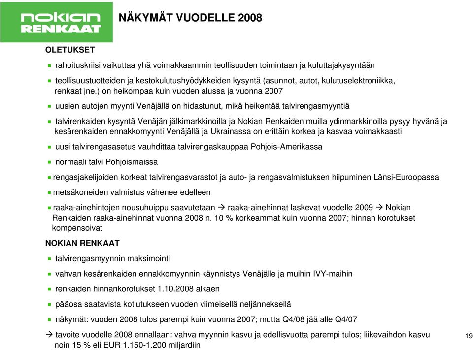 ) on heikompaa kuin vuoden alussa ja vuonna 2007 uusien autojen myynti Venäjällä on hidastunut, mikä heikentää talvirengasmyyntiä talvirenkaiden kysyntä Venäjän jälkimarkkinoilla ja Nokian Renkaiden